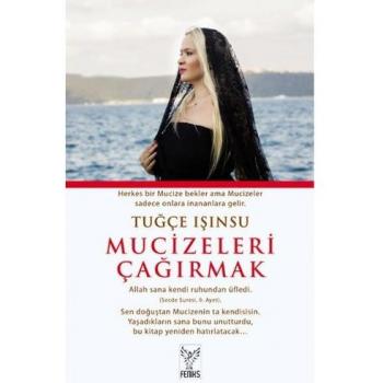 Tugce Isinsu Mucizeleri Cagirmak: Herkes Bir Mucize Bekler Ama Mucizeler Sadece Onlara Inananlara Gelir
