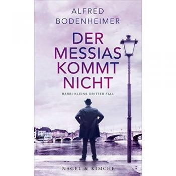 Alfred Bodenheimer Der Messias Kommt Nicht: Rabbi Kleins Dritter Fall