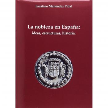 La nobleza en España: Ideas, estructura, historia