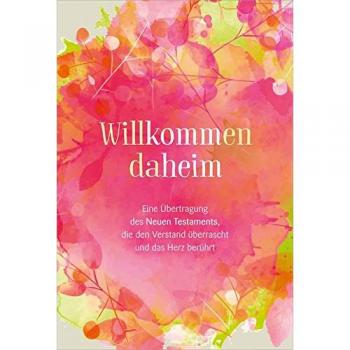 Willkommen daheim (Pink Edition): Eine Übertragung des Neuen Testaments, die den Verstand überrascht und das Herz berührt.