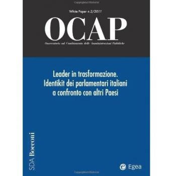 OCAP. Osservatorio sul cambiamento delle amministrazioni pubbliche. Leader in trasformazione. Identikit dei parlamentari italiani a confronto con altri paesi