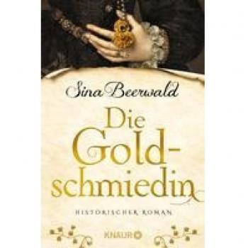 Sina Beerwald Die Goldschmiedin: Historischer Roman