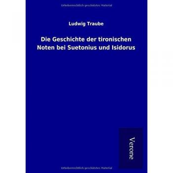 Die Geschichte der tironischen Noten bei Suetonius und Isidorus