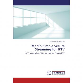 Marlin Simple Secure Streaming for IPTV: MS3 a Complete DRM for Internet Protocol TV