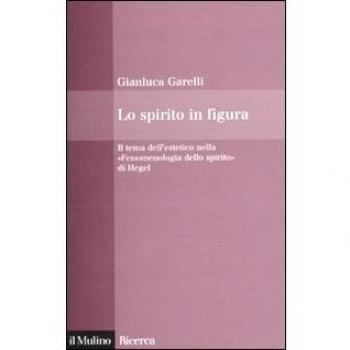 Lo spirito in figura. Il tema dell'estetico nella «Fenomenologia dello spirito» di Hegel