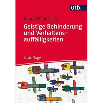 Geistige Behinderung und Verhaltensauffälligkeiten: Ein Lehrbuch für die Schule, Heilpädagogik und außerschulische Behindertenhilfe