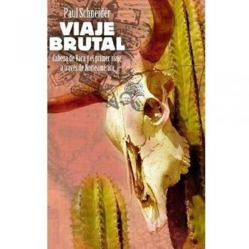 Viaje brutal: Cabeza de vaca y el primer viaje a través de norteamérica (Tapa blanda).