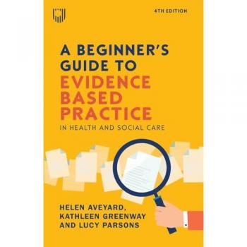 Helen Aveyard A Beginner's Guide to Evidence-Based Practice in Health and Social Care 4e