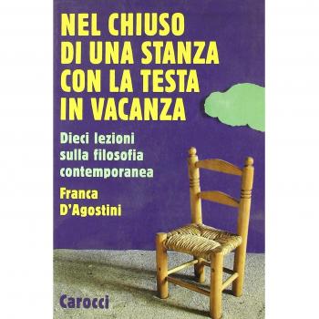 Nel chiuso di una stanza con la testa in vacanza. Dieci lezioni sulla filosofia contemporanea