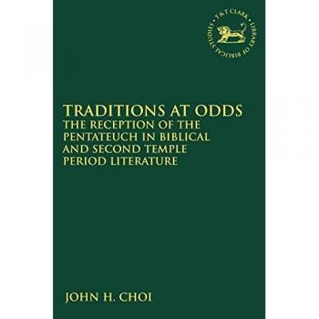 Traditions at Odds: The Reception of the Pentateuch in Biblical and Second Temple Period Literature