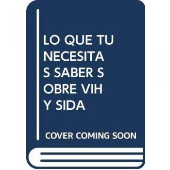 Lo Que Tu Necesitas Saber Sobre Vih Y Sida [Livre en VO]