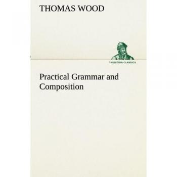 Practical Grammar and Composition (TREDITION CLASSICS)