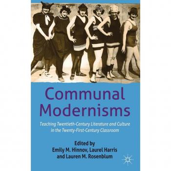 Communal Modernisms: Teaching Twentieth-Century Literature and Culture in the Twenty-First-Century Classroom Collectif