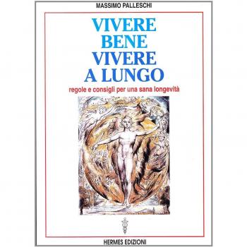 Vivere bene, vivere a lungo. Regole e consigli per una sana longevità