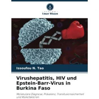 Virushepatitis, HIV und Epstein-Barr-Virus in Burkina Faso: Molekulare Diagnose, Prävalenz, Transfusionssicherheit und Risikofaktoren