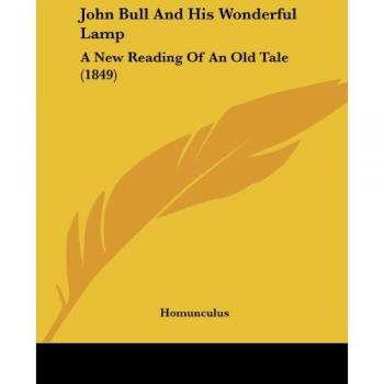 John Bull And His Wonderful Lamp: A New Reading Of An Old Tale (1849)
