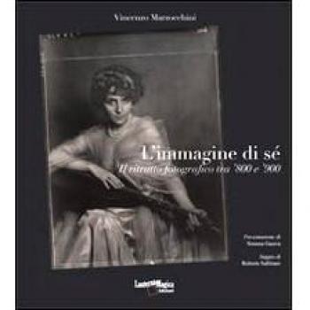 L' immagine di sé. Il ritratto forografico tra '800 e '900