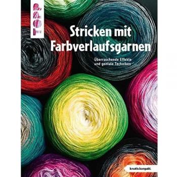 Stricken mit Farbverlaufsgarnen (kreativ.kompakt.): Überraschende Effekte und geniale Techniken