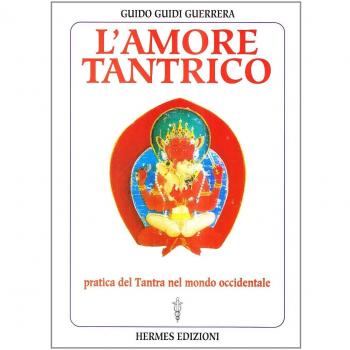 L'amore tantrico. Pratica del tantra nel mondo occidentale