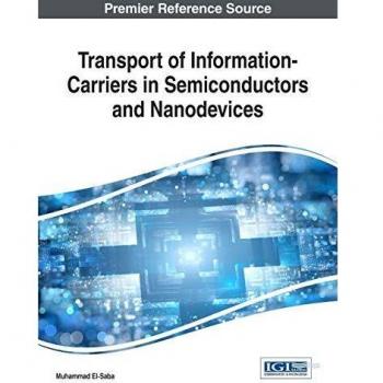 Transport of Information-Carriers in Semiconductors and Nanodevices (Advances in Computer and Electrical Engineering (ACEE))