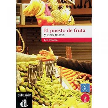 El puesto de frutas y otros relatos cortos. Buch mit Audio-CD: Nivel A2-B1