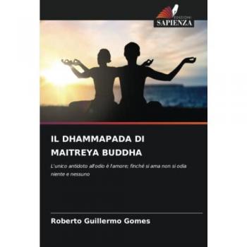 Gomes, Roberto Guillermo: IL DHAMMAPADA DI MAITREYA BUDDHA
