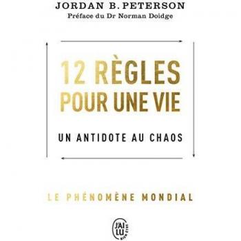 12 règles pour une vie : Un antidote au chaos