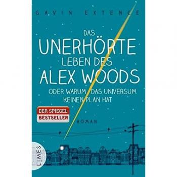 Gavin Extence Das Unerhörte Leben Des Alex Woods Oder Warum Das Universum Keinen Plan Hat: Roman