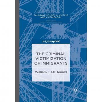 The Criminal Victimization of Immigrants (Palgrave Studies in Victims and Victimology)