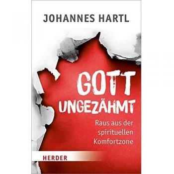Johannes Hartl Gott Ungezähmt: Raus Aus Der Spirituellen Komfortzone
