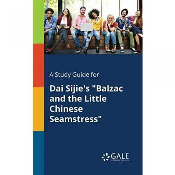 A Study Guide for Dai Sijie's Balzac and the Little Chinese Seamstress