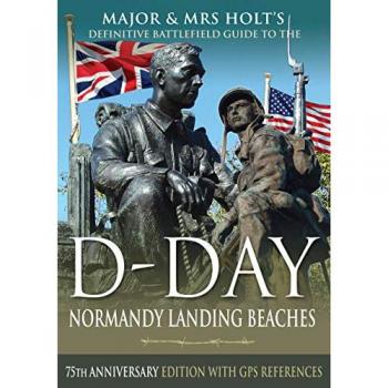 Major Mrs Holts Definitive Battlefield Guide to the DDay Normandy Landing Beaches by Major & Mrs Holt