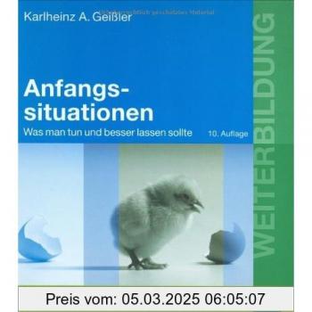 Geißler, Karlheinz A. Anfangssituationen: Was Man Tun Und Besser Lassen Sollte (Beltz Weiterbildung)