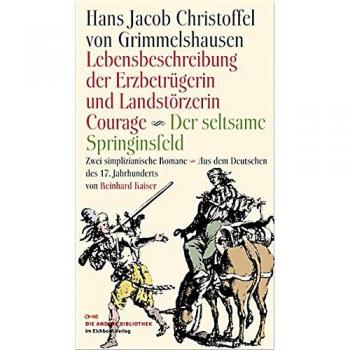 Lebensbeschreibung der Erzbetrügerin und Landzerstörzerin Courage / Der seltsame Springinsfeld: Zwei simplicianische Romane aus dem Deutschen des 17. ... und mit einem Nachwort von Reinhard Kaiser