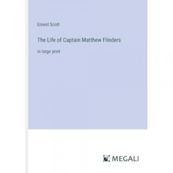 The Life of Captain Matthew Flinders: in large print