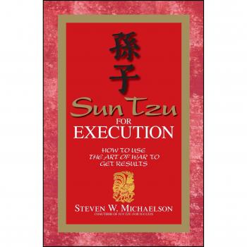 Sun Tzu for Execution: How to Use the Art of War to Get Results