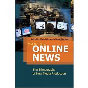 Making Online News: The Ethnography of New Media Production (Digital Formations)