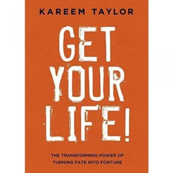 Get Your Life!: The Transforming Power of Turning Fate Into Fortune