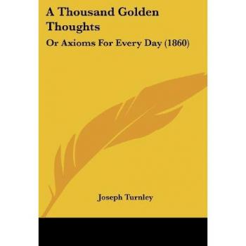 A Thousand Golden Thoughts: Or Axioms For Every Day (1860)