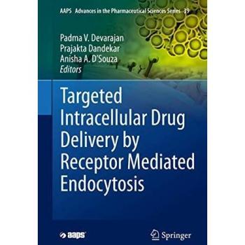 Targeted Intracellular Drug Delivery by Receptor Mediated Endocytosis (AAPS Advances in the Pharmaceutical Sciences Series (39), Band 39)