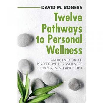 Twelve Pathways to Personal Wellness: An Activity Based Perspective for Wellness of Body, Mind and Spirit