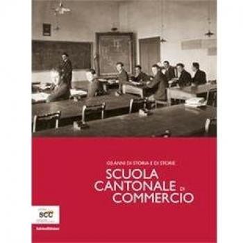 Scuola Cantonale di commercio. 120 anni di storia e di storie