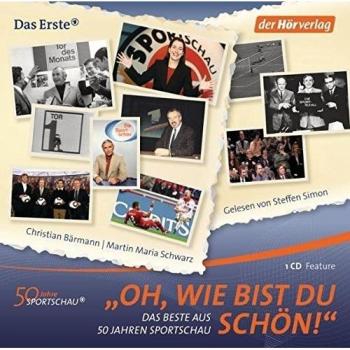 Oh, wie bist du schön!: Das Beste aus 50 Jahren Sportschau