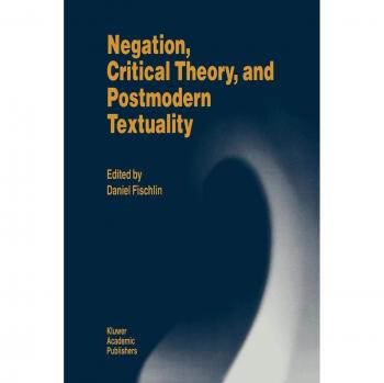 Negation, Critical Theory, and Postmodern Textuality