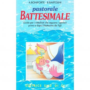 Pastorale battesimale. Per i catechisti che seguono i genitori prima e dopo il battesimo dei figli