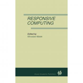 Responsive Computing: A Special Issue of REAL-TIME SYSTEMS The International Journal of Time-Critical Computing Systems Vol. 7, No.3