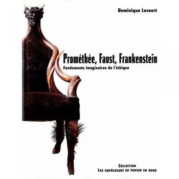 Dominique Lecourt Prométhée, Faust, Frankenstein : Fondements Imaginaires De L'Éthique (Empecheurs De P)