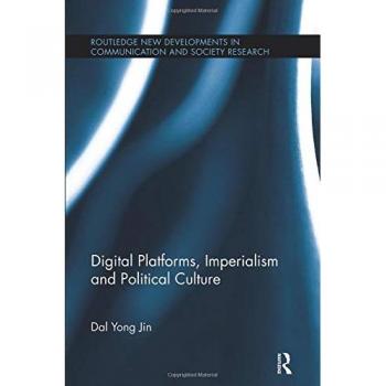Digital Platforms, Imperialism and Political Culture (Routledge New Developments in Communication and Society Research)