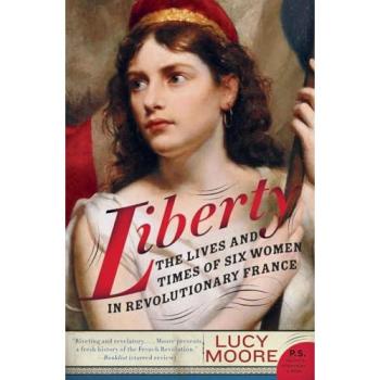 Liberty: The Lives and Times of Six Women in Revolutionary France (P.S.)