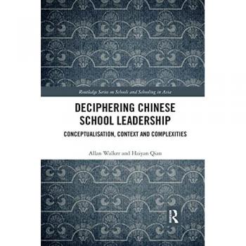 Deciphering Chinese School Leadership: Conceptualisation, Context and Complexities (Routledge Schools and Schooling in Asia)